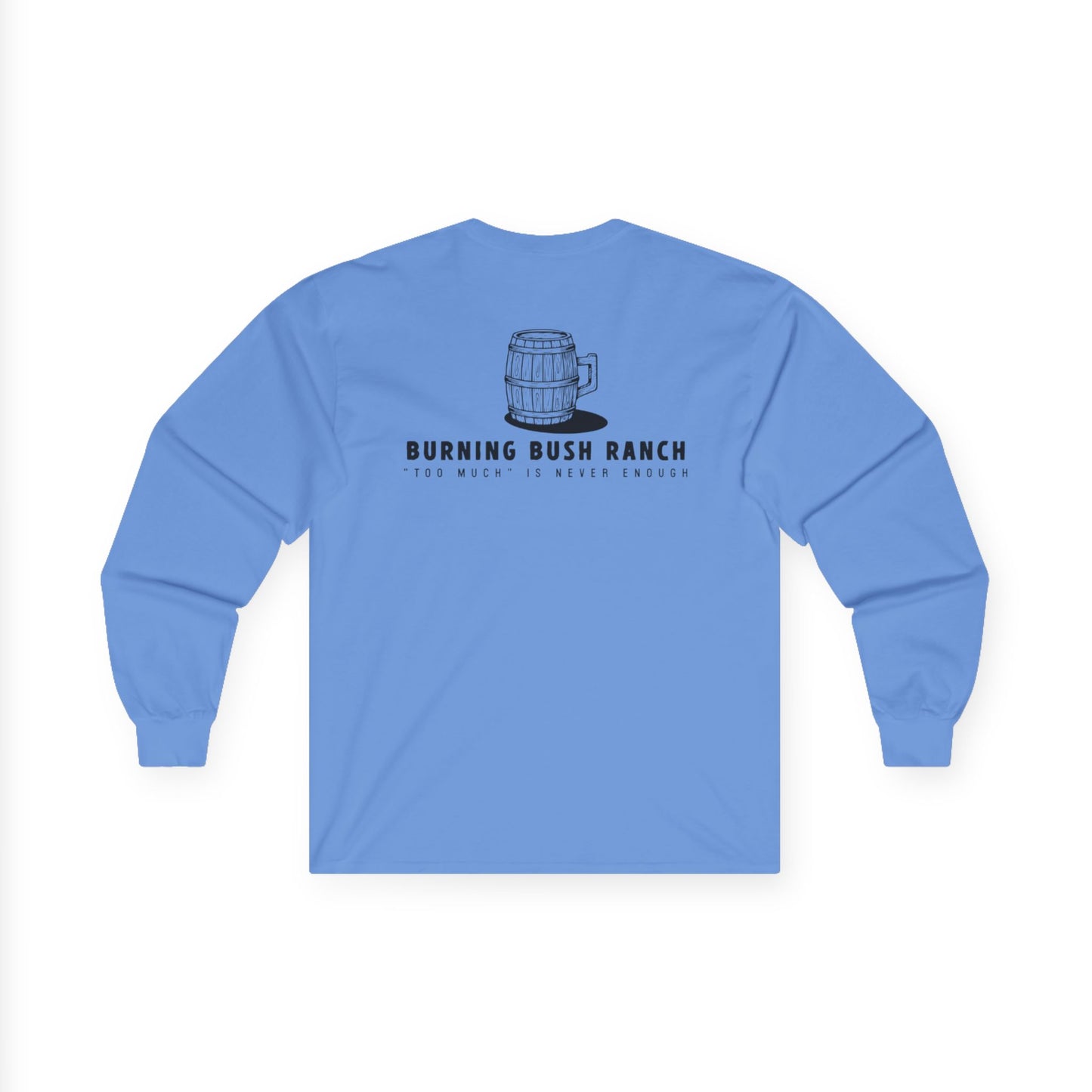 Burning Bush Ranch - Never Too Much - Long Sleeve Shirt