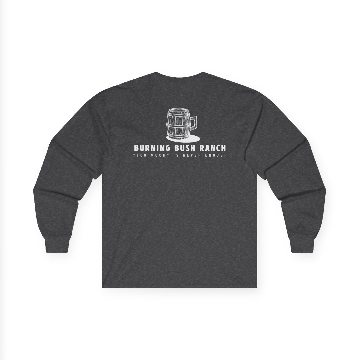 Burning Bush Ranch - Never Too Much - Long Sleeve Shirt
