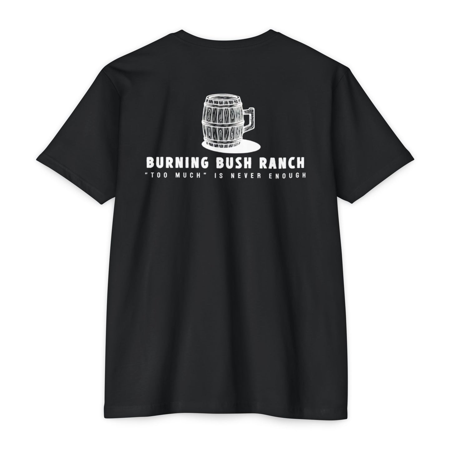 Burning Bush Ranch - Never too Much - T-Shirt