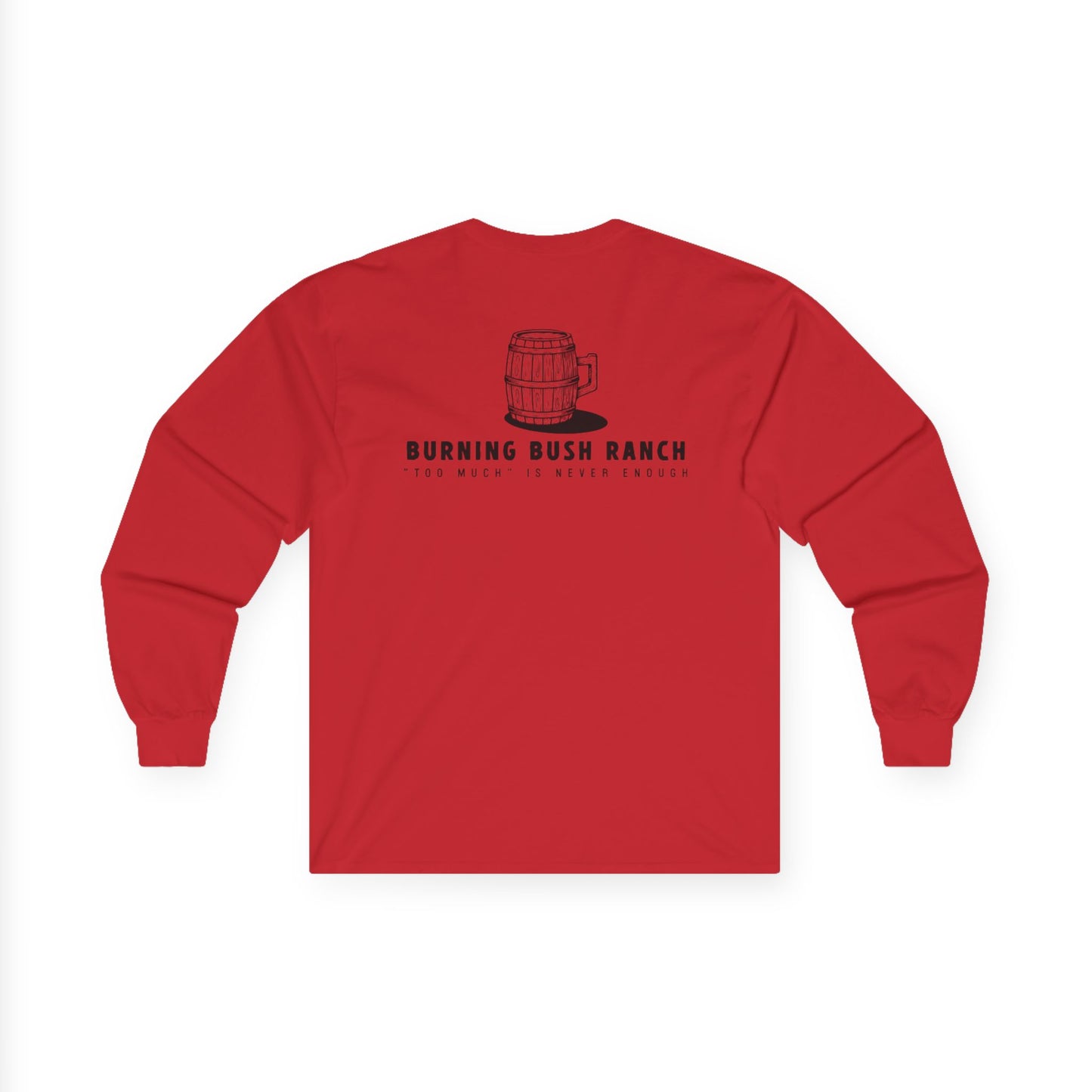 Burning Bush Ranch - Never Too Much - Long Sleeve Shirt