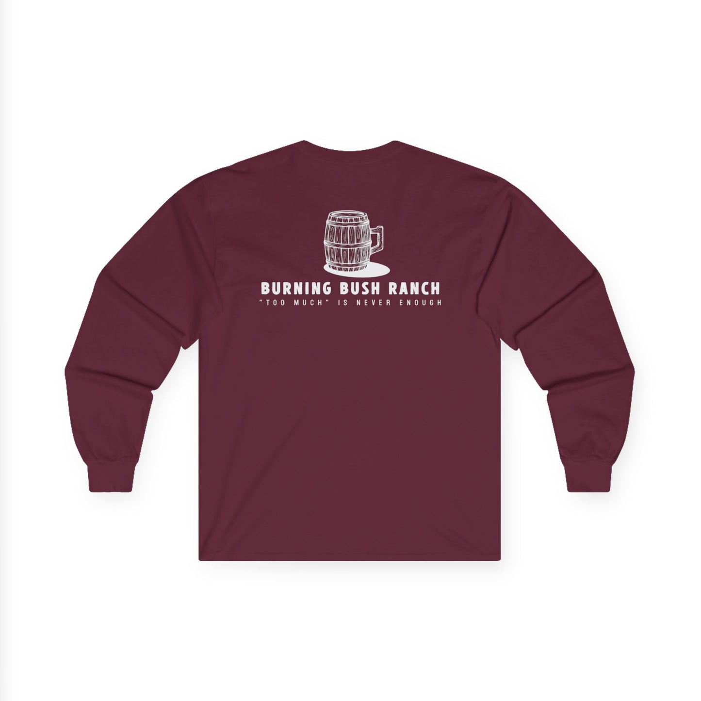 Burning Bush Ranch - Never Too Much - Long Sleeve Shirt