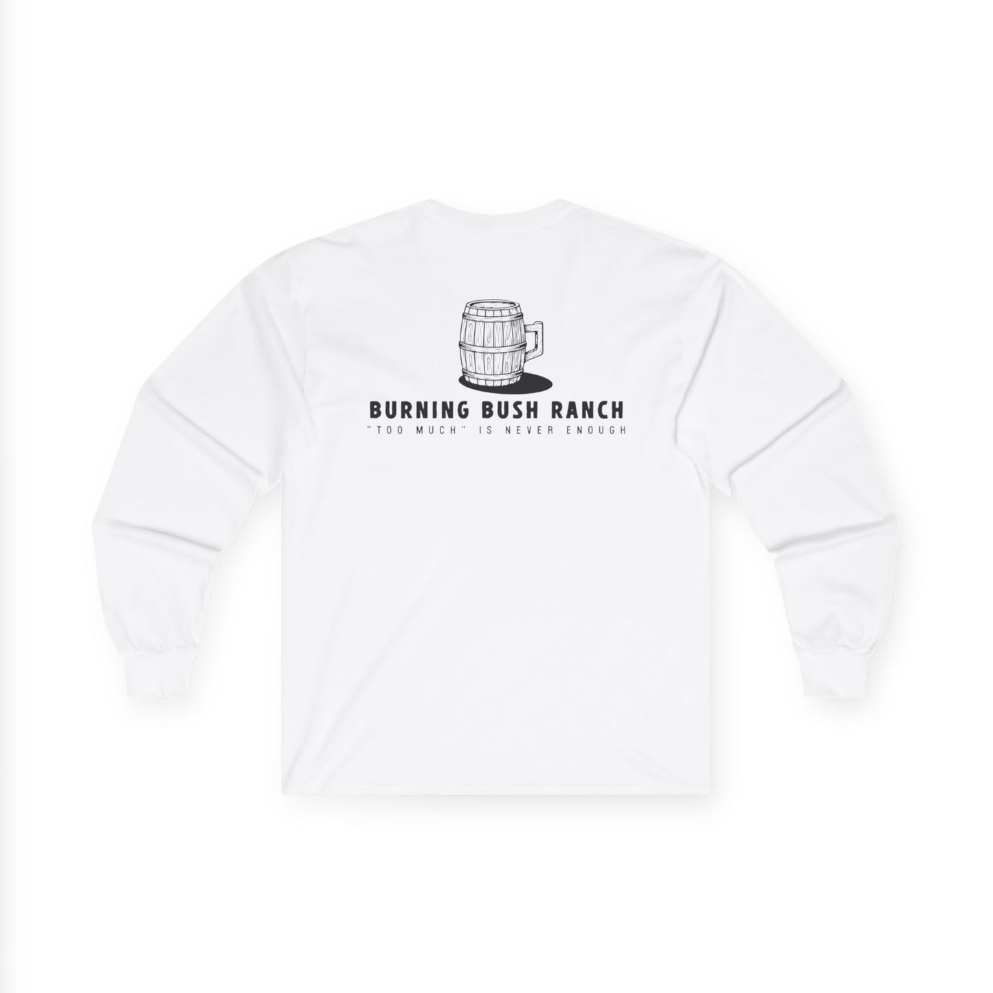 Burning Bush Ranch - Never Too Much - Long Sleeve Shirt