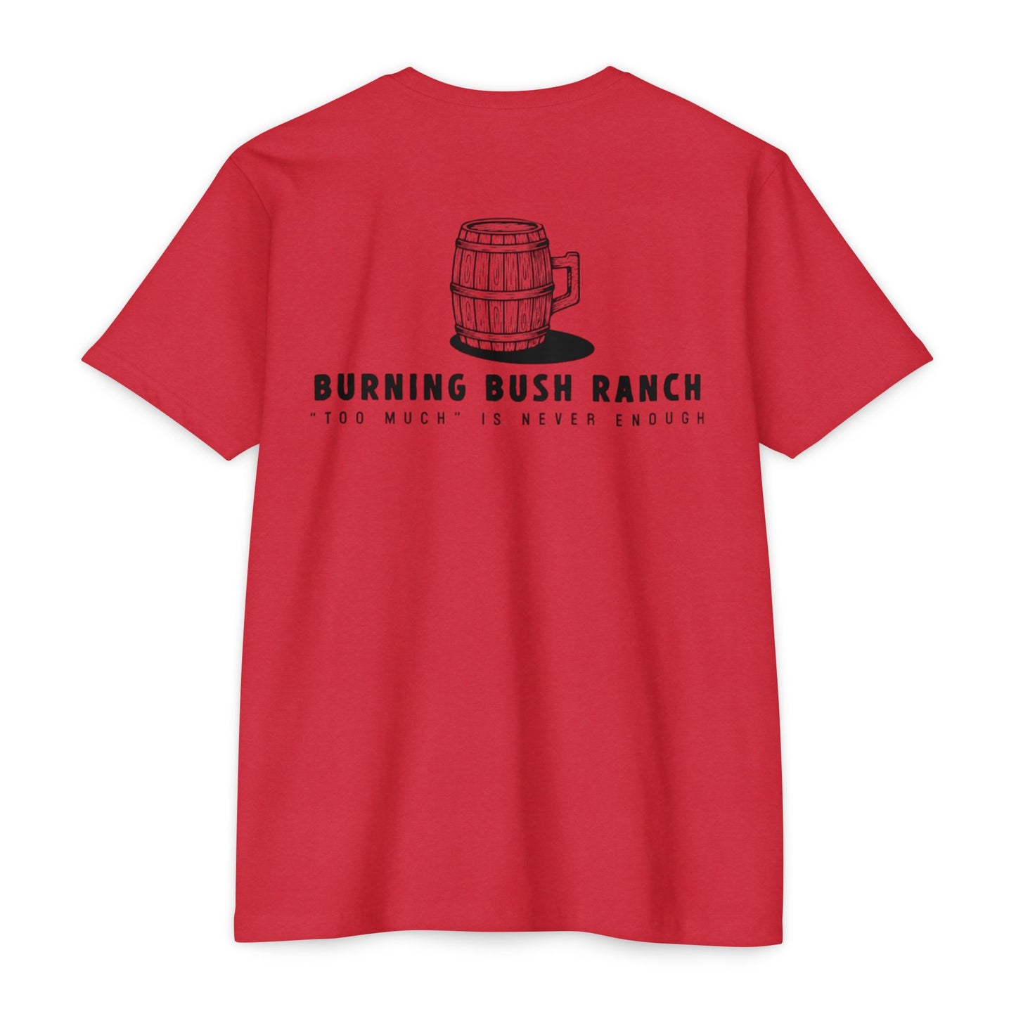 Burning Bush Ranch - Never too Much - T-Shirt