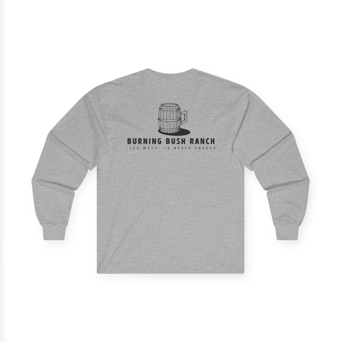 Burning Bush Ranch - Never Too Much - Long Sleeve Shirt